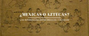 ¿Aztecas o Mexicas?: Las diferencias entre mexicas y aztecas