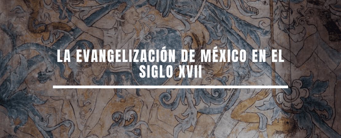 La evangelización de México en el siglo XVII